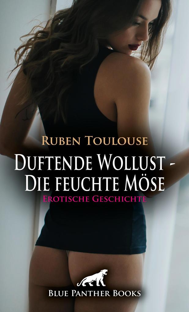 Produktbild: Duftende Wollust - Die feuchte Möse | Erotische Geschichte | Ruben Toulouse