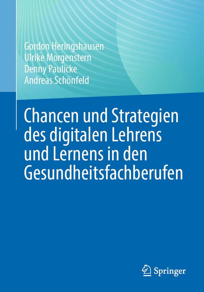 Produktbild: Chancen und Strategien des digitalen Lehrens und Lernens in den Gesundheitsfachberufen | Gordon Heringshausen, Ulrike Morgenstern, Denny Paulicke, Andreas Schönfeld
