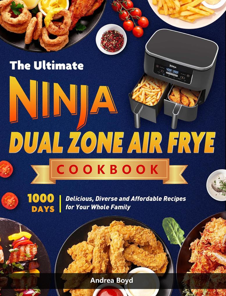 Produktbild: The Ultimate Ninja Dual Zone Air Fryer Cookbook: 1000 Days Delicious, Diverse and Affordable Recipes for Your Whole Family | Andrea Boyd
