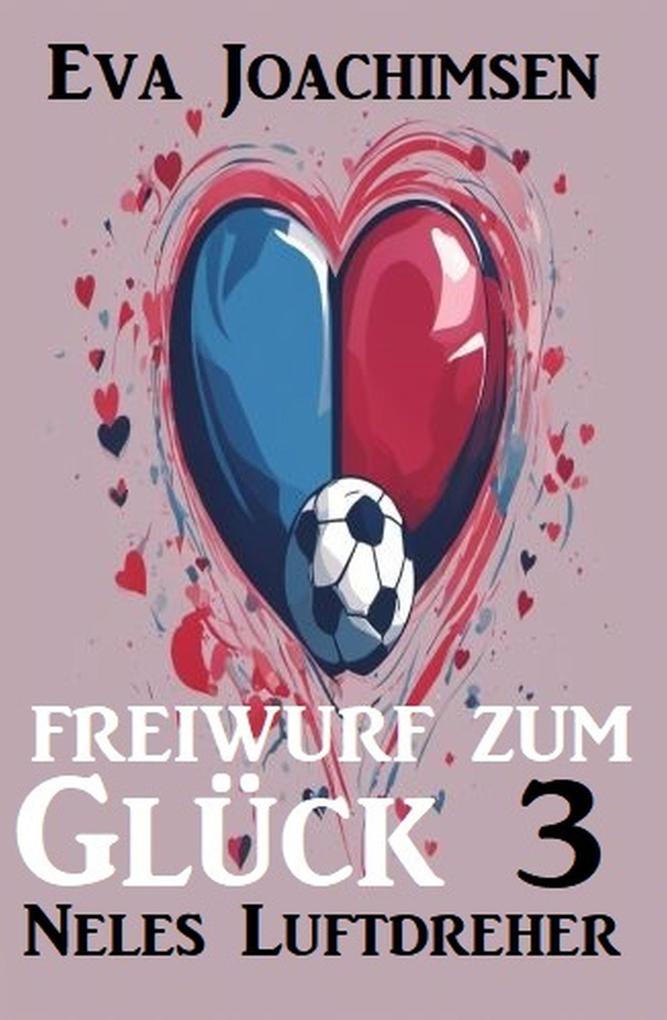 Produktbild: Neles Luftdreher: Freiwurf zum Glück 3 | Eva Joachimsen