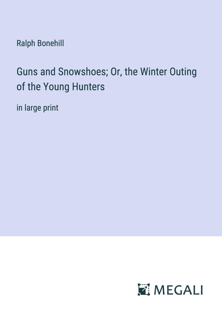 Produktbild: Guns and Snowshoes; Or, the Winter Outing of the Young Hunters | Ralph Bonehill