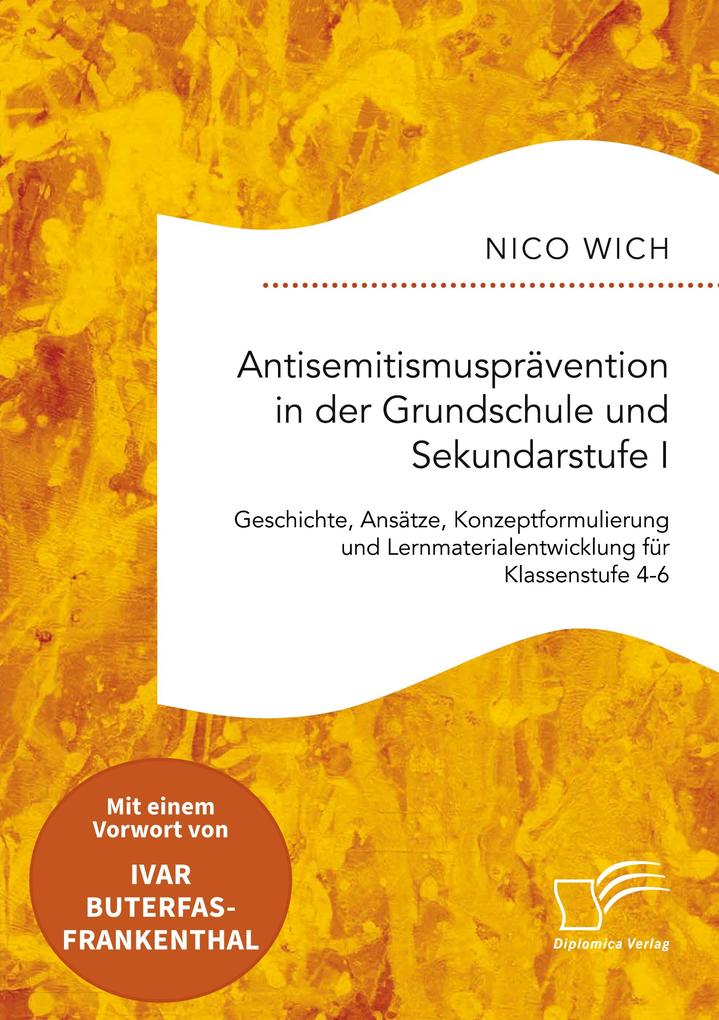 Produktbild: Antisemitismusprävention in der Grundschule und Sekundarstufe I. Geschichte, Ansätze, Konzeptformulierung und Lernmaterialentwicklung für Klassenstufe 4-6 | Nico Wich