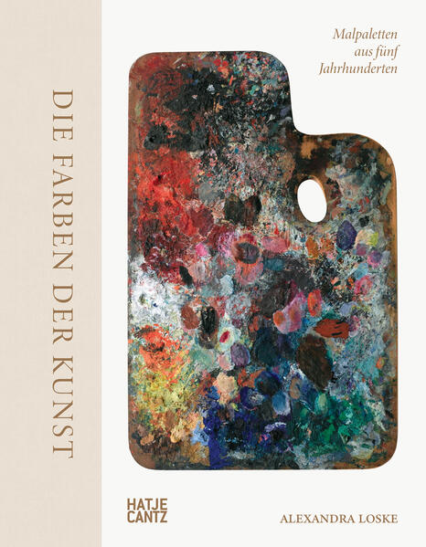 Produktbild: Die Farben der Kunst - Malpaletten aus fünf Jahrhunderten. Kunst verstehen: Farben, ihre Bedeutung und ihre Wirkung im Entstehungsprozess der Malerei. Maltechniken und ihre Geschichte | Alexandra Loske