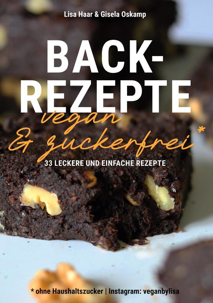 Produktbild: Kochbuch Backrezepte vegan und zuckerfrei (ohne Haushaltszucker) | Lisa Haar (Instagram: veganbylisa), Gisela Oskamp