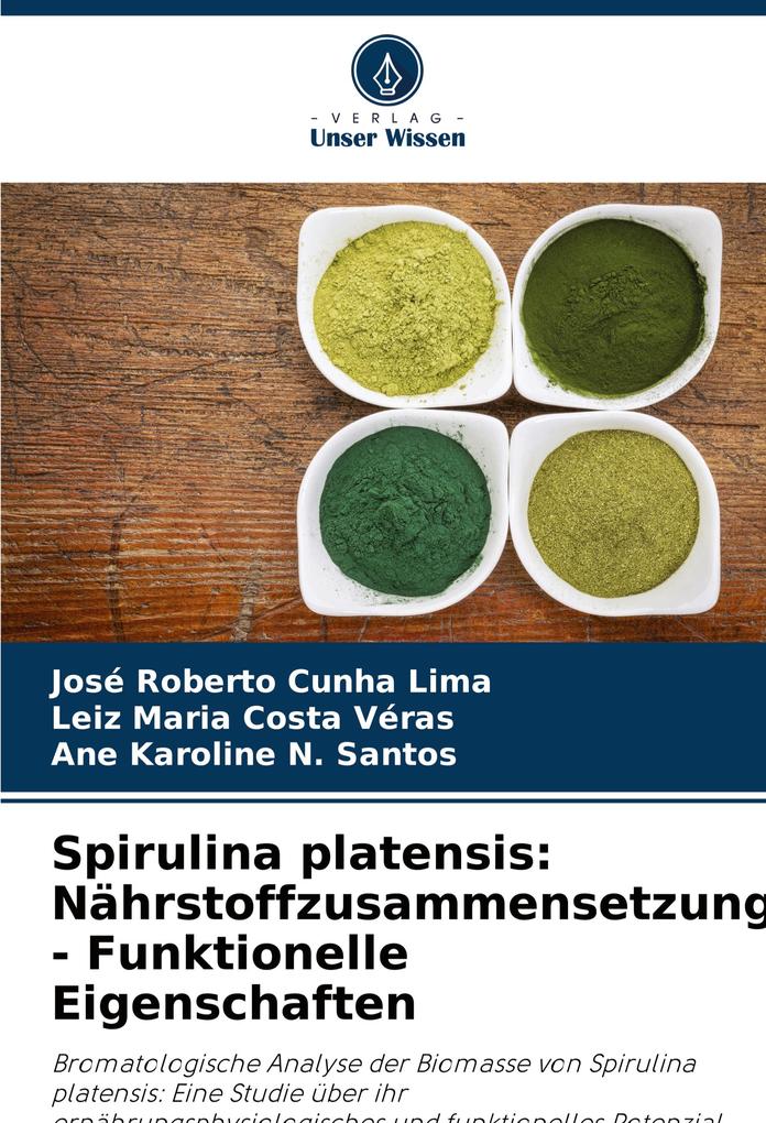 Produktbild: Spirulina platensis: Nährstoffzusammensetzung - Funktionelle Eigenschaften | José Roberto Cunha Lima, Leiz Maria Costa Véras, Ane Karoline N. Santos