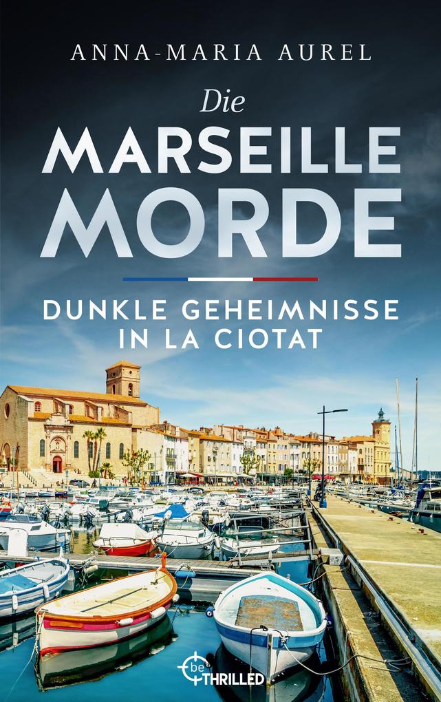 Produktbild: Die Marseille-Morde - Dunkle Geheimnisse in La Ciotat | Anna-Maria Aurel
