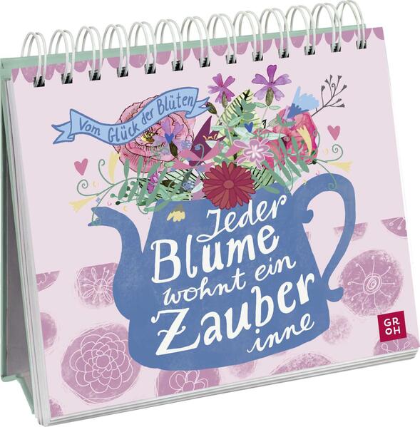 Produktbild: Jeder Blume wohnt ein Zauber inne - Vom Glück der Blüten