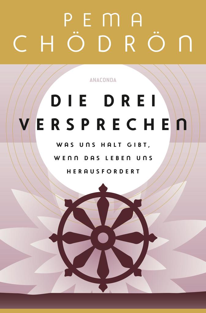 Produktbild: Die drei Versprechen. Was uns Halt gibt, wenn das Leben uns herausfordert | Pema Chödrön