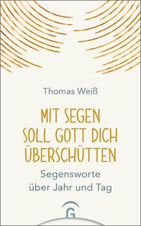 Produktbild: Mit Segen soll Gott dich überschütten | Thomas Weiß