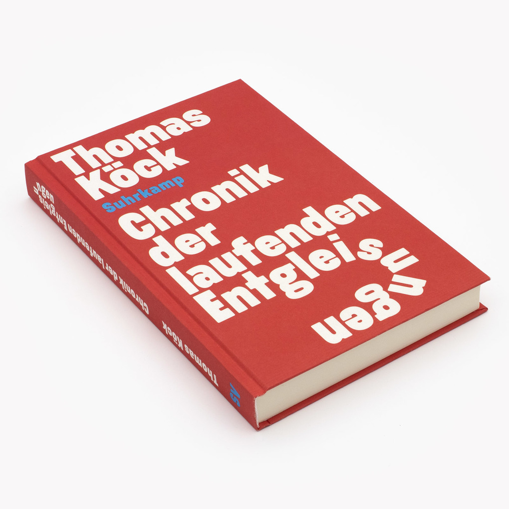 Weitere Ansicht: Chronik der laufenden Entgleisungen | Thomas Köck