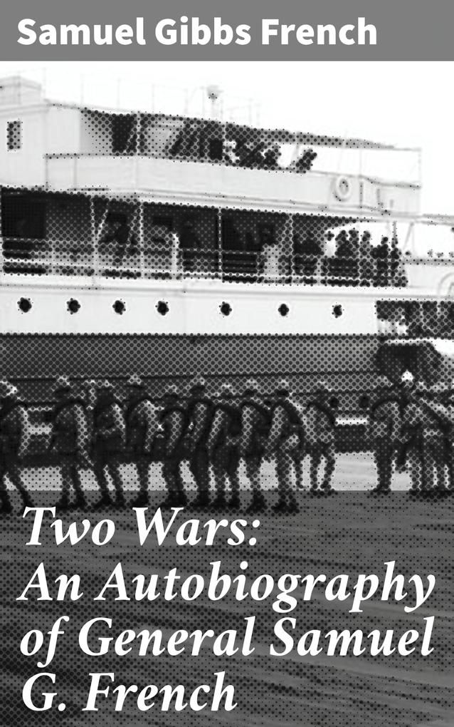 Produktbild: Two Wars: An Autobiography of General Samuel G. French | Samuel Gibbs French