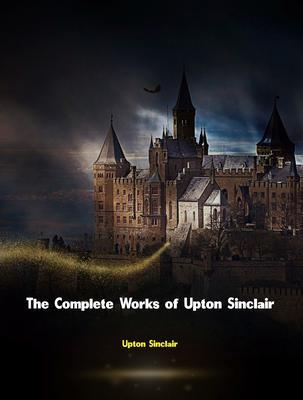 Produktbild: The Complete Works of Upton Sinclair | Upton Sinclair