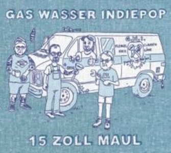 Produktbild: 15 Zoll Maul | Gas Wasser Indiepop