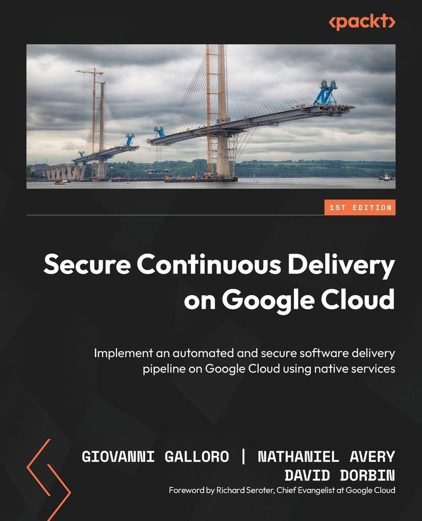 Produktbild: Secure Continuous Delivery on Google Cloud | Giovanni Galloro, Nathaniel Avery, David Dorbin