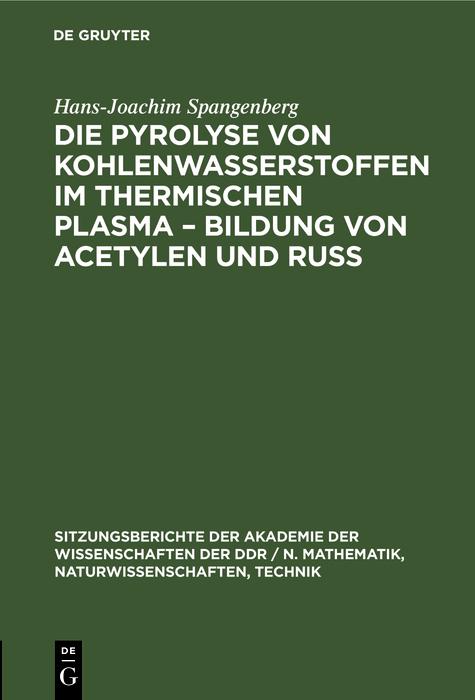 Produktbild: Die Pyrolyse von Kohlenwasserstoffen im thermischen Plasma - Bildung von Acetylen und Ruß | Hans-Joachim Spangenberg