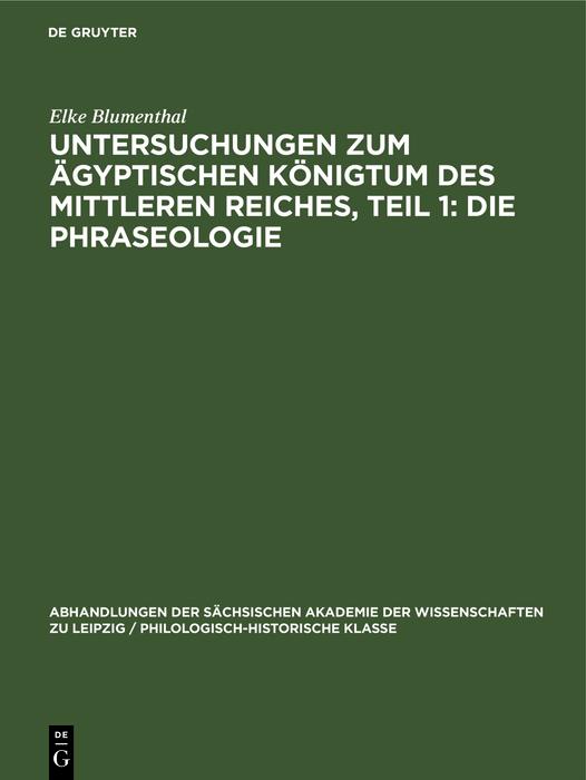 Produktbild: Untersuchungen zum ägyptischen Königtum des Mittleren Reiches, Teil 1: Die Phraseologie | Elke Blumenthal