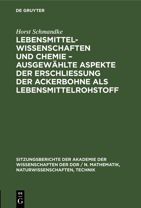 Produktbild: Lebensmittelwissenschaften und Chemie - ausgewählte Aspekte der Erschließung der Ackerbohne als Lebensmittelrohstoff | Horst Schmandke