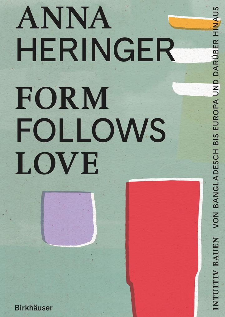 Produktbild: Form Follows Love (Deutsche Ausgabe) | Anna Heringer, Dominique Gauzin-Müller