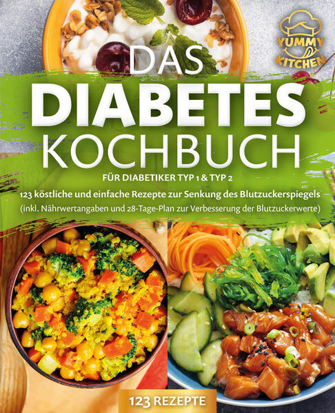 Produktbild: Das Diabetes Kochbuch für Diabetiker Typ 1 & Typ 2: 123 köstliche und einfache Rezepte zur Senkung des Blutzuckerspiegels (inkl. Nährwertangaben und 28-Tage-Plan zur Verbesserung der Blutzuckerwerte) | Yummy Kitchen