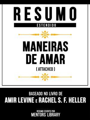Produktbild: Resumo Estendido - Maneiras De Amar (Attached) - Baseado No Livro De Amir Levine E Rachel S. F. Heller | Mentors Library