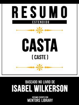 Produktbild: Resumo Estendido - Casta (Caste) - Baseado No Livro De Isabel Wilkerson | Mentors Library