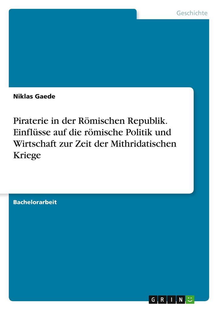 Produktbild: Piraterie in der Römischen Republik. Einflüsse auf die römische Politik und Wirtschaft zur Zeit der Mithridatischen Kriege | Niklas Gaede