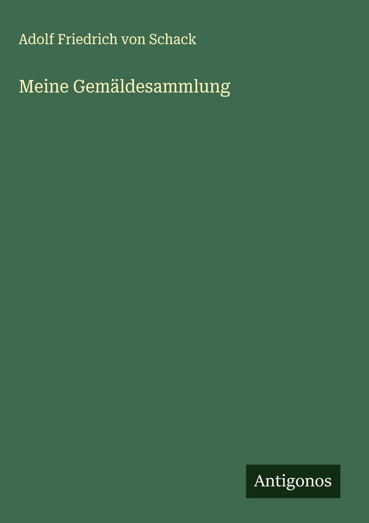 Produktbild: Meine Gemäldesammlung | Adolf Friedrich Von Schack