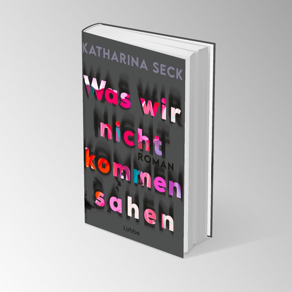 Weitere Ansicht: Was wir nicht kommen sahen | Katharina Seck