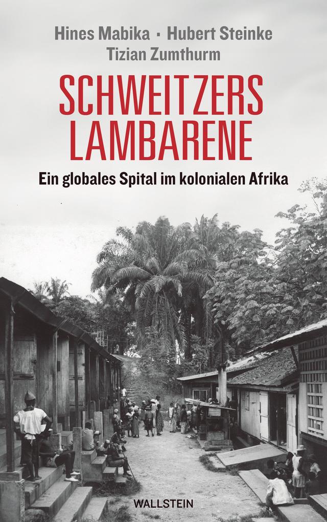 Produktbild: Schweitzers Lambarene | Hines Mabika, Hubert Steinke, Tizian Zumthurm