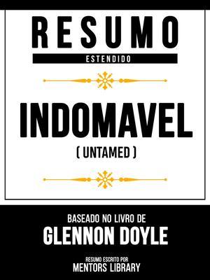 Produktbild: Resumo Estendido - Indomável (Untamed) - Baseado No Livro De Glennon Doyle | Mentors Library