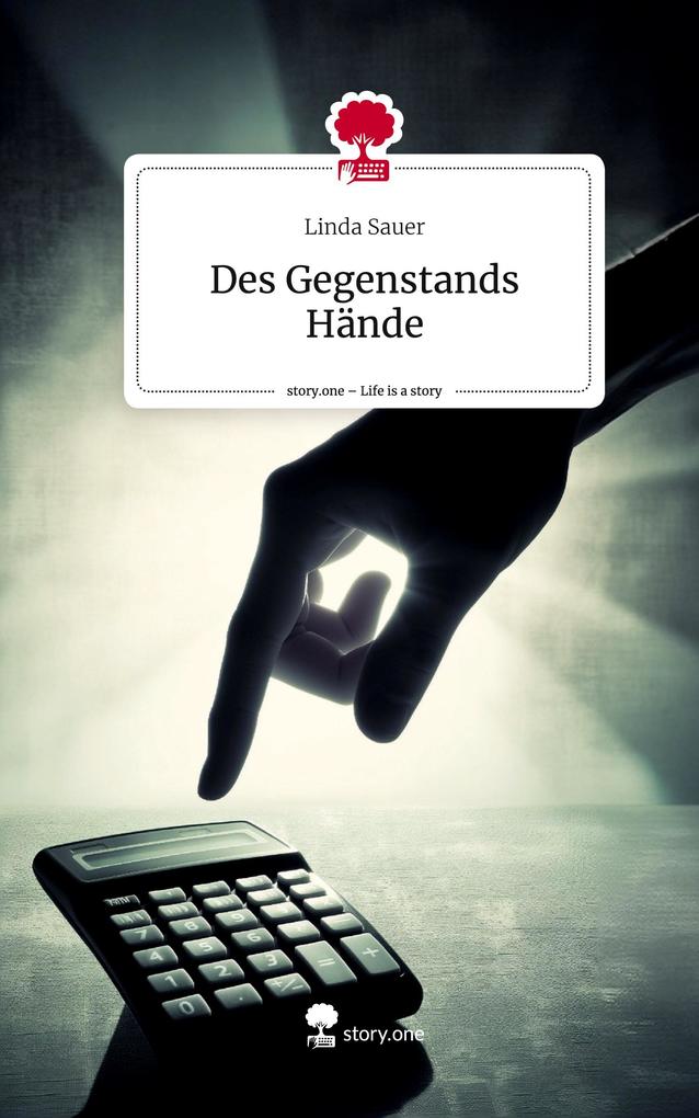 Produktbild: Des Gegenstands Hände. Life is a Story - story.one | Linda Sauer