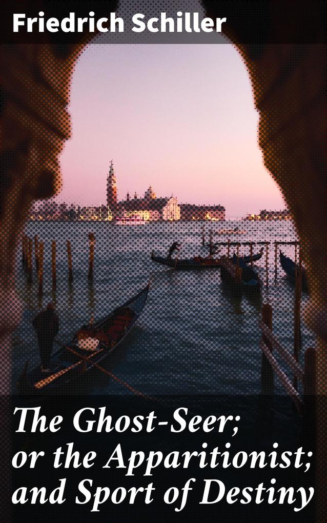 Produktbild: The Ghost-Seer; or the Apparitionist; and Sport of Destiny | Friedrich Schiller