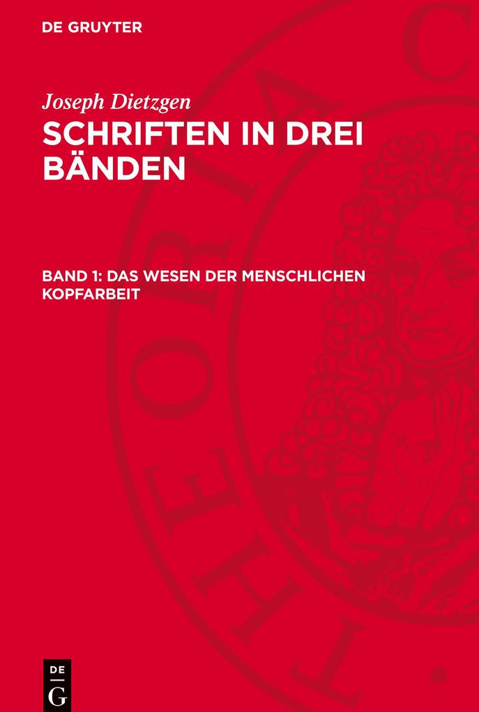 Produktbild: Schriften in drei Bänden, Band 1, Das Wesen der menschlichen Kopfarbeit | Joseph Dietzgen