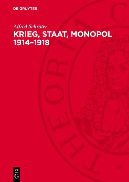 Produktbild: Krieg, Staat, Monopol 1914-1918 | Alfred Schröter