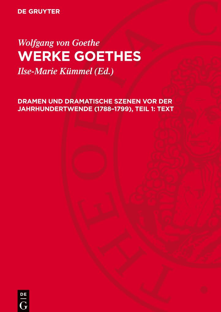 Produktbild: Werke Goethes, Dramen und dramatische Szenen vor der Jahrhundertwende (1788-1799), Teil 1: Text | Johann Wolfgang von Goethe, Wolfgang von Goethe