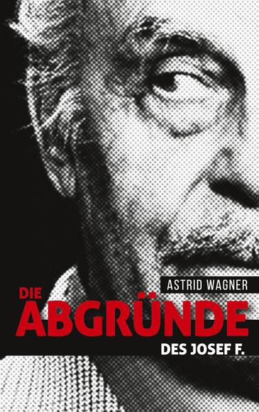 Produktbild: Die Abgründe des Josef F. | Astrid Wagner