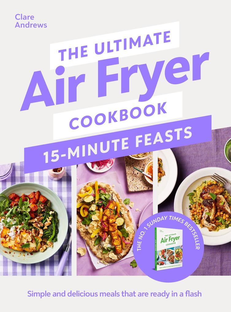 Produktbild: The Ultimate Air Fryer Cookbook 15 Minute Feasts | Clare Andrews
