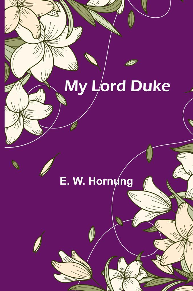 Produktbild: My Lord Duke | E. W. Hornung
