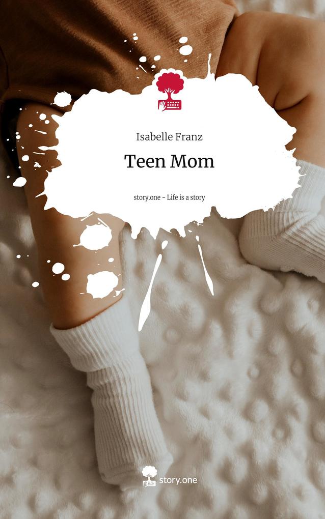 Produktbild: Teen Mom. Life is a Story - story.one | Isabelle Franz