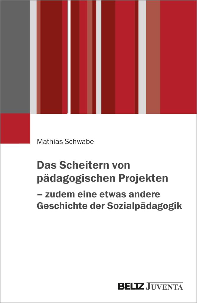 Produktbild: Das Scheitern von pädagogischen Projekten - zudem eine etwas andere Geschichte der Sozialpädagogik | Mathias Schwabe