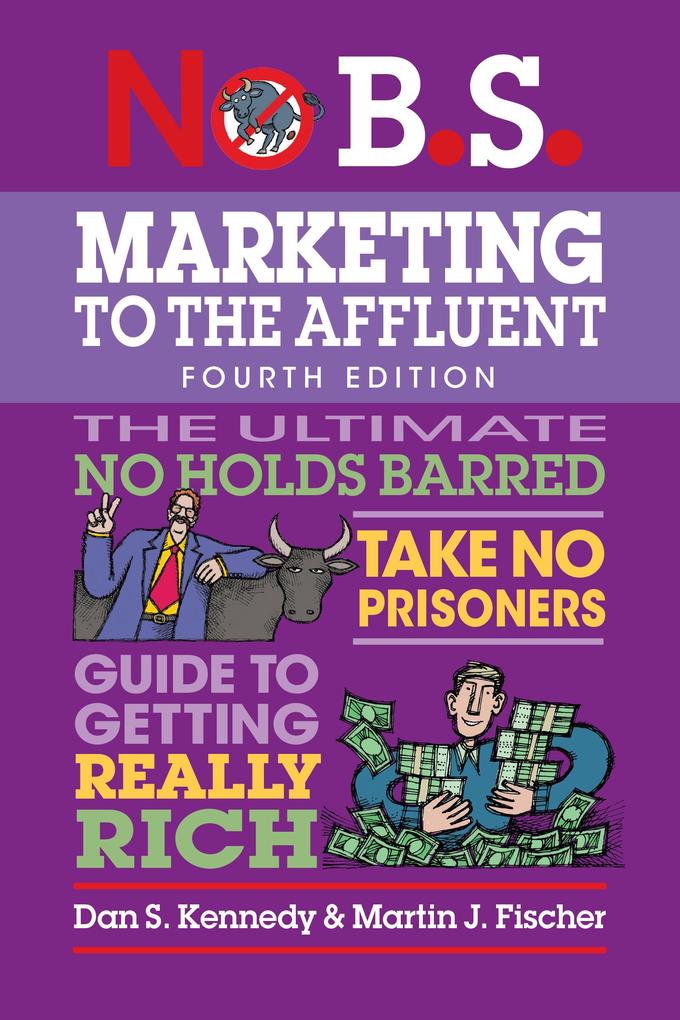 Produktbild: No B.S. Marketing to the Affluent | Dan S Kennedy, Martin J Fischer