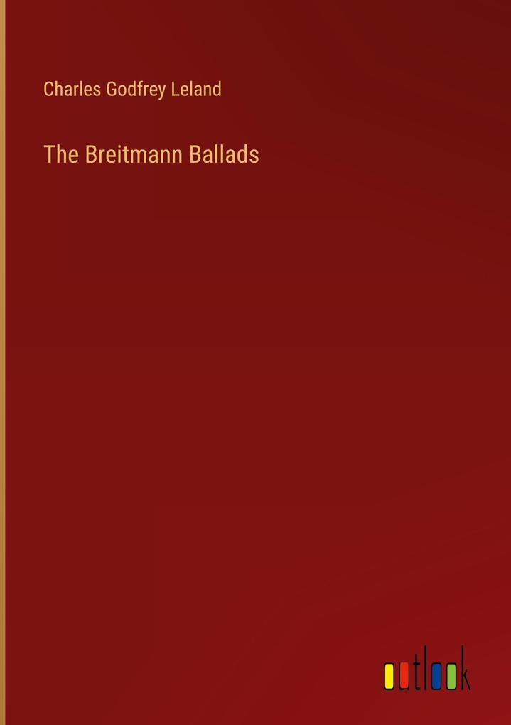 Produktbild: The Breitmann Ballads | Charles Godfrey Leland