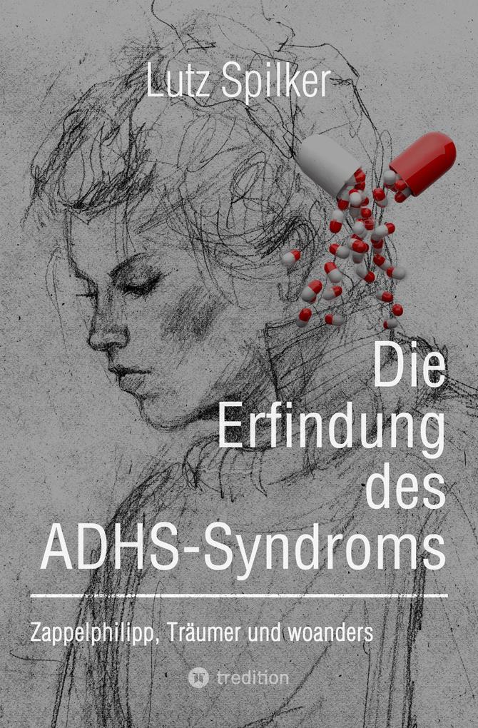 Produktbild: Die Erfindung des ADHS-Syndroms | Lutz Spilker