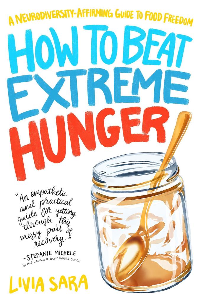 Produktbild: How to Beat Extreme Hunger: A Neurodiversity-Affirming Guide to Food Freedom | Livia Sara