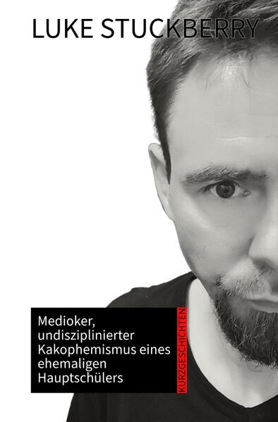 Produktbild: Medioker, undisziplinierter Kakophemismus eines ehemaligen Hauptschülers | Luke Stuckberry