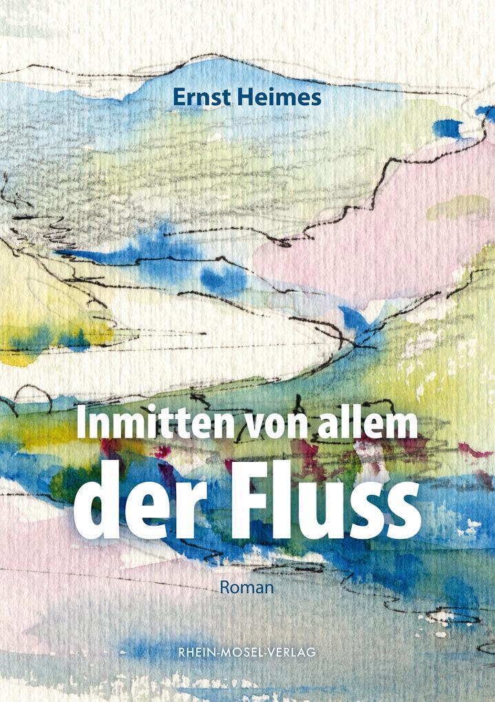 Produktbild: Inmitten von allem der Fluss | Ernst Heimes