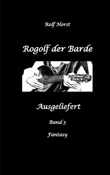 Produktbild: Rogolf der Barde, Schwert, Silberdolch, Oger, Ork, Titan, Zwerg, Magier, Hexe, Dämonen, Schädel-Hirn-Trauma, Koma, Essen auf Rädern, Überfall, finstere Macht, | Rolf Horst