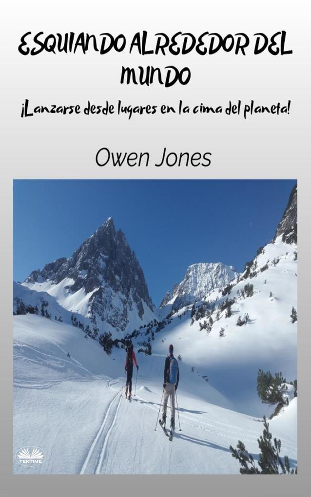 Produktbild: Esquiando Alrededor Del Mundo - Lanzarse Desde Lugares En La Cima Del Planeta | Owen Jones