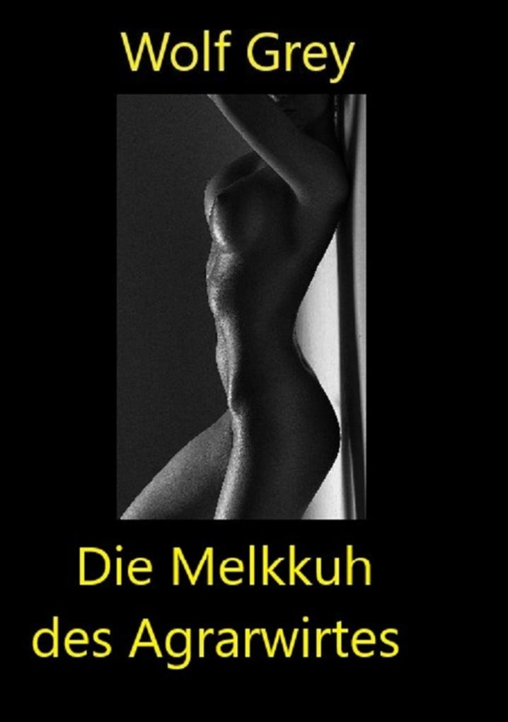 Produktbild: Die Melkkuh des Agrarwirtes | Wolf Grey