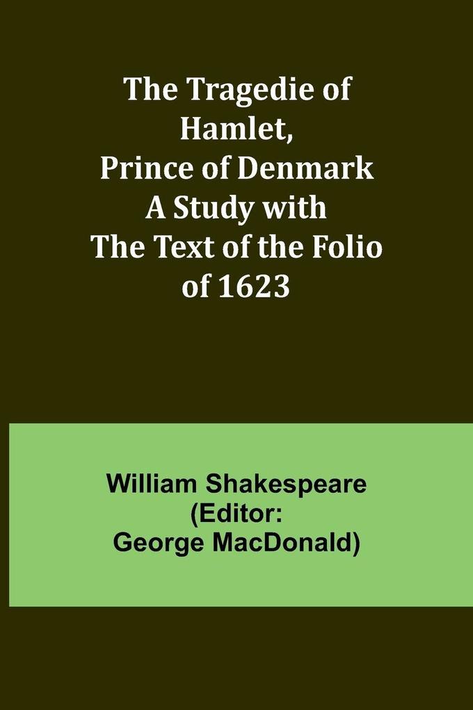 Produktbild: The Tragedie of Hamlet, Prince of Denmark A Study with the Text of the Folio of 1623 | William Shakespeare